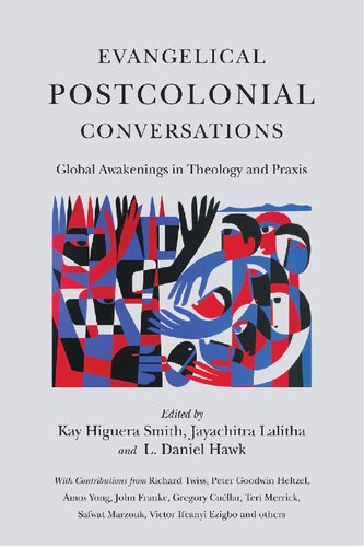 Evangelical Postcolonial Conversations Global Awakenings In Theology And Praxis Kay Higuera Smith Jayachitra Lalitha L Daniel Hawk