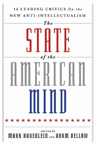 The State Of The American Mind 16 Leading Critics On The New Antiintellectualism 1st Edition Mark Bauerlein Editor