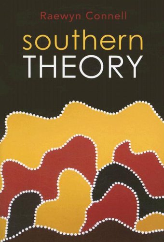 Southern Theory Social Science And The Global Dynamics Of Knowledge 1st Edition Raewyn Connell