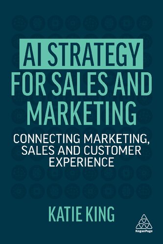 Ai Strategy For Sales And Marketing Connecting Marketing Sales And Customer Experience 1st Edition Katie King