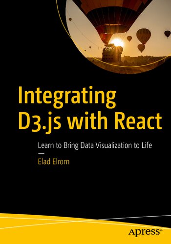 Integrating D3js With React Learn To Bring Data Visualization To Life 1st Edition Elad Elrom