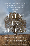 Balm In Gilead A Theological Dialogue With Marilynne Robinson Timothy Larsen Keith L Johnson