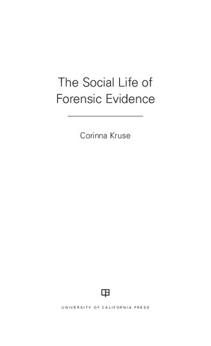 The Social Life Of Forensic Evidence 1st Edition Corinna Kruse