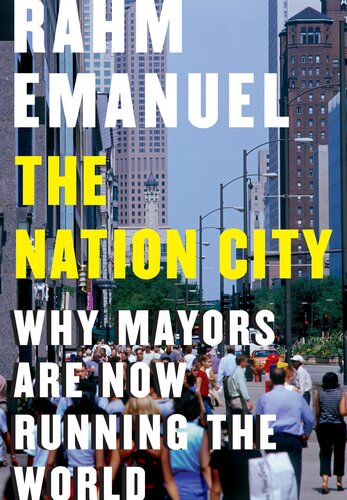 The Nation City Why Mayors Are Now Running The World Rahm Emanuel