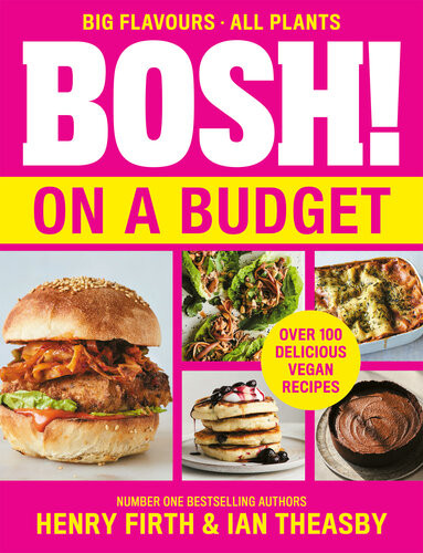 Bosh On A Budget Over 100 Delicious Vegan Recipes Henry Firth