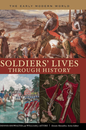 Soldiers Lives Through History The Early Modern World Dennis Showalter