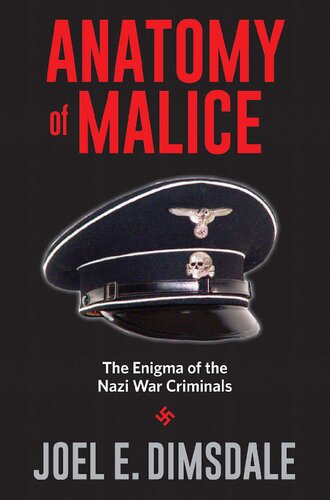 Anatomy Of Malice The Enigma Of The Nazi War Criminals Joel E Dimsdale