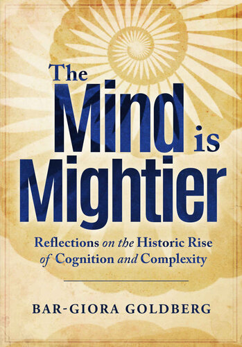 The Mind Is Mightier Reflections On The Historic Rise Of Cognition And Complexity Bargiora Goldberg