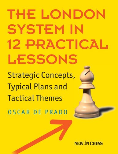 The London System In 12 Practical Lessons Strategic Concepts Typical Plans And Tactical Themes Oscar De Prado