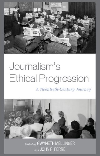 Journalisms Ethical Progression A Twentiethcentury Journey Gwyneth Mellinger Editor