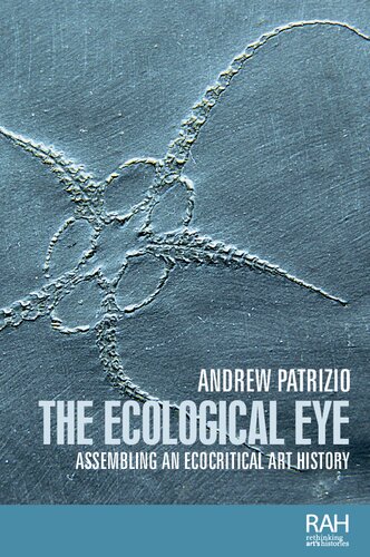 The Ecological Eye Assembling An Ecocritical Art History Andrew Patrizio