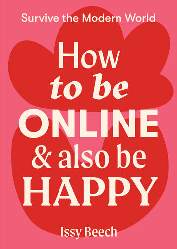 How To Be Online And Also Be Happy Issy Beech
