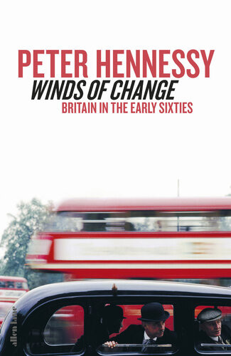 Winds Of Change Britain In The Early Sixties 1st Edition Peter Hennessy