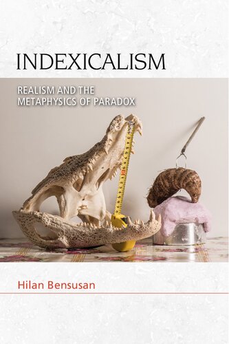 Indexicalism The Metaphysics Of Paradox 1st Edition Hilan Bensusan