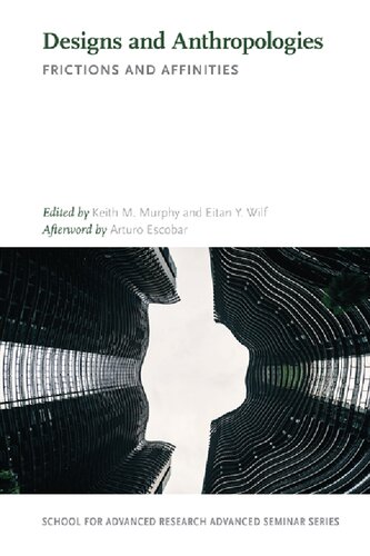 Designs And Anthropologies Frictions And Affinities Keith M Murphy Editor