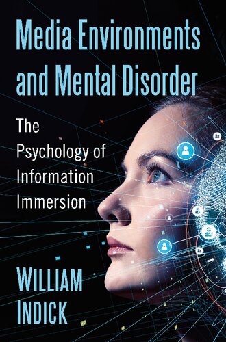 Media Environments And Mental Disorder The Psychology Of Information Immersion William Indick Author