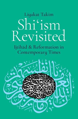 Shiism Revisited Ijtihad And Reformation In Contemporary Times Liyakat Takim
