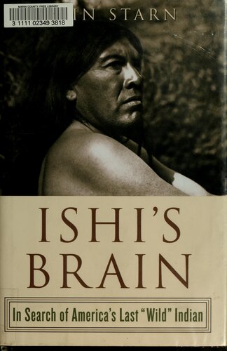 Ishis Brain In Search Of Americas Last Wild Indian Orin Starn