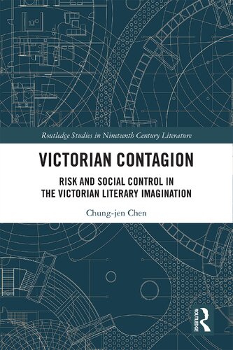 Victorian Contagion Risk And Social Control In The Victorian Literary Imagination 1st Edition Chungjen Chen