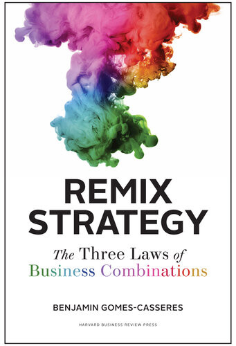 Remix Strategy The Three Laws Of Business Combinations Harvard Business School Press Illustrated Benjamin Gomescasseres