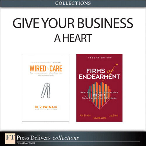 Give Your Business A Heart David B Wolfe Rajendra S Sisodia Jagdish N Sheth Dev Patnaik