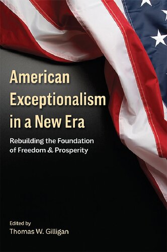 American Exceptionalism In A New Era Rebuilding The Foundation Of Freedom And Prosperity Hoover Institution Press Publication Illustrated Thomas W Gilligan Editor