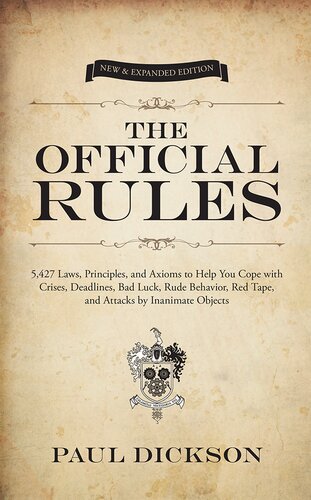 The Official Rules 5427 Laws Principles And Axioms To Help You Cope With Crises Deadlines Bad Luck Rude Behavior Red Tape And Attacks By Inanimate Objects Paul Dickson