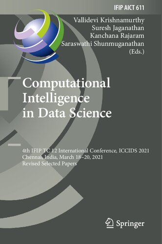 Computational Intelligence In Data Science 4th Ifip Tc 12 International Conference Iccids 2021 Chennai India March 1820 2021 Revised Selected Papers And Communication Technology Book 611 Vallidevi Krishnamurthy
