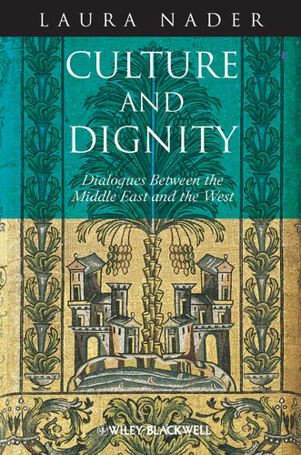 Culture And Dignity Dialogues Between The Middle East And The West 1st Edition Laura Nader