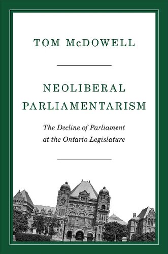Neoliberal Parliamentarism The Decline Of Parliament At The Ontario Legislature Tom Mcdowell