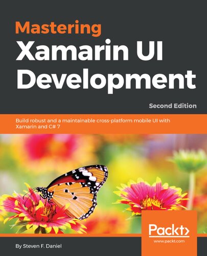 Mastering Xamarin Ui Development Build Robust And A Maintainable Crossplatform Mobile Ui With Xamarin And C 7 2nd Edition 2nd Edition Steven F Daniel