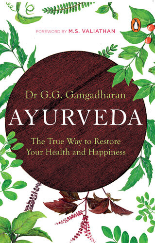 Ayurveda The True Way To Restore Your Health And Happiness Gg Gangadharan