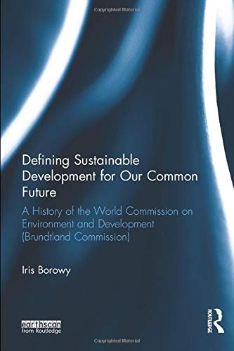 Defining Sustainable Development For Our Common Future 1st Edition Iris Borowy