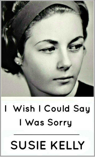 I Wish I Could Say I Was Sorry Stunning Memoir Of An English Girls 1950s Childhood In Kenya Susie Kelly