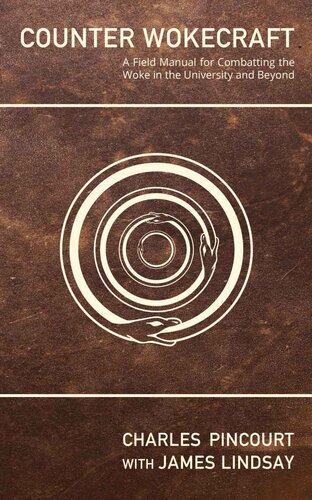 Counter Wokecraft A Field Manual For Combatting The Woke In The University And Beyond 1st Edition Charles Pincourt