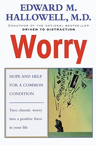 Worry Hope And Help For A Common Condition 1st Edition Edward M Hallowell