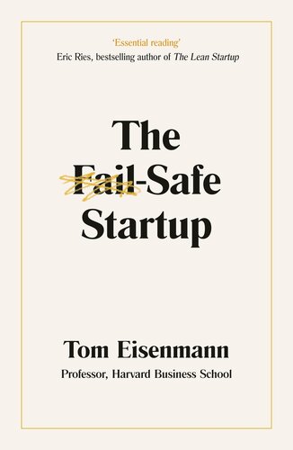 The Failsafe Startup Your Roadmap For Entrepreneurial Success Tom Eisenmann