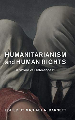Humanitarianism And Human Rights A World Of Differences Michael N Barnett Editor