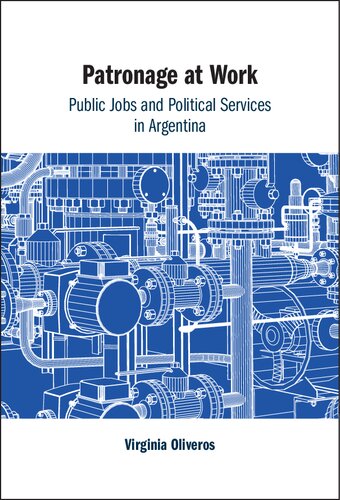 Patronage At Work Public Jobs And Political Services In Argentina New Virginia Oliveros