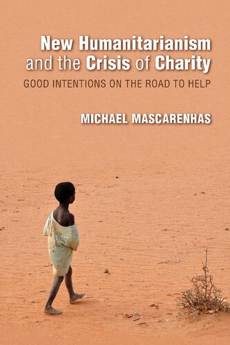 New Humanitarianism And The Crisis Of Charity Good Intentions On The Road To Help Michael Mascarenhas