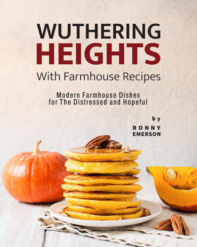 Wuthering Heights With Farmhouse Recipes Modern Farmhouse Dishes For The Distressed And Hopeful 1st Edition Ronny Emerson