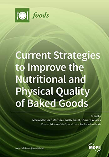 Current Strategies To Improve The Nutritional And Physical Quality Of Baked Goods Illustrated Mario Martinez Martinez Editor