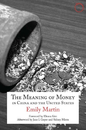 The Meaning Of Money In China And The United States The 1986 Lewis Henry Morgan Lectures Hau Special Collections In Ethnographic Theory Book 1 Illustrated Emily Martin