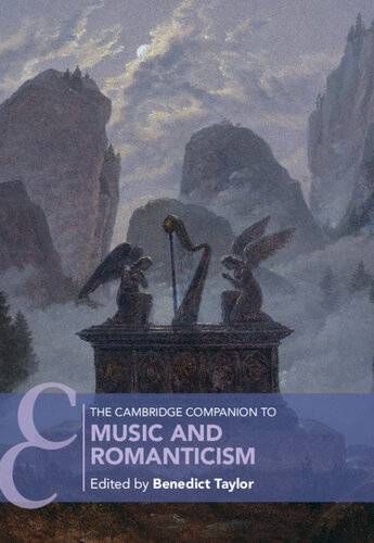 The Cambridge Companion To Music And Romanticism Cambridge Companions To Music 1st Edition Benedict Taylor