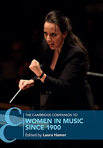 The Cambridge Companion To Women In Music Since 1900 Cambridge Companions To Music 1st Edition Laura Hamer