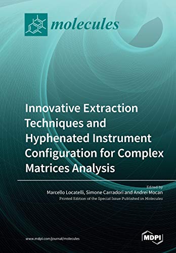Innovative Extraction Techniques And Hyphenated Instrument Configuration For Complex Matrices Analysis Marcello Locatelli Editor