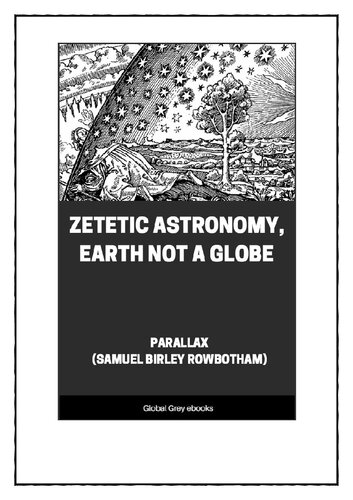 Zetetic Astronomy Earth Not A Globe Parallax Samuel Birley Rowbotham