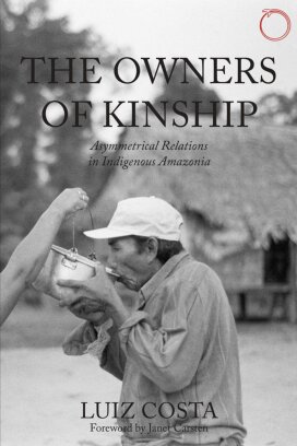 The Owners Of Kinship Asymmetrical Relations In Indigenous Amazonia Luiz Costa