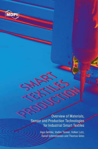 Smart Textiles Production Overview Of Materials Sensor And Production Technologies For Industrial Smart Textiles Illustrated Inga Gehrke