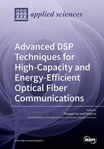 Advanced Dsp Techniques For Highcapacity And Energyefficient Optical Fiber Communications Illustrated Zhongqi Pan Editor